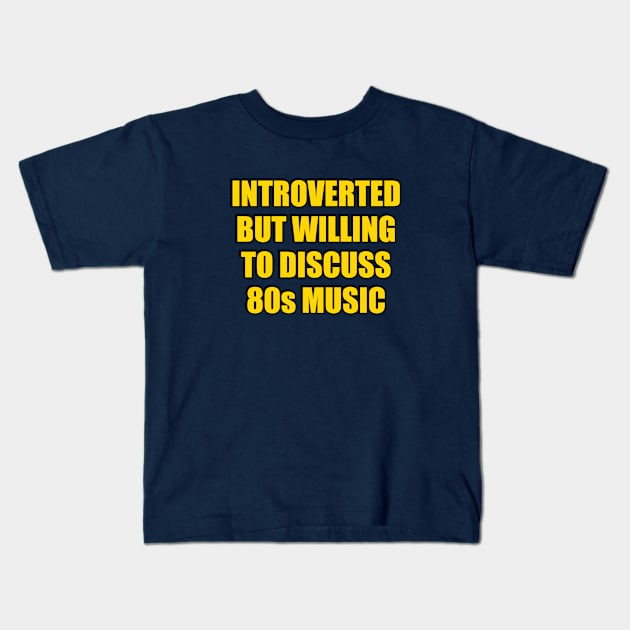 Introverted But Willing To Discuss 80s Music Kids T-Shirt by InspireMe